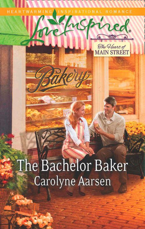 The Heart of Main Street - The Bachelor Baker (Mills &amp; Boon Love Inspired) (The Heart of Main Street, Book 2): First edition