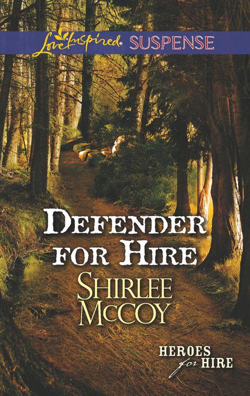 Heroes for Hire - Defender for Hire (Mills &amp; Boon Love Inspired Suspense) (Heroes for Hire, Book 9): First edition