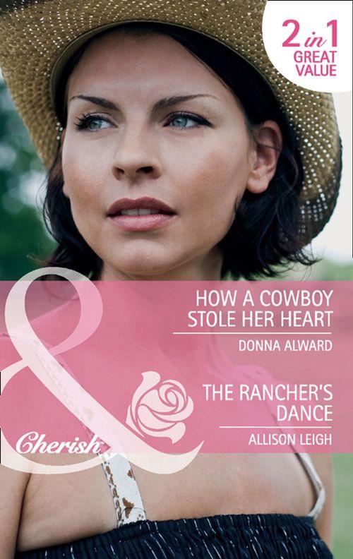 How a Cowboy Stole Her Heart / The Rancher&#39;s Dance: How a Cowboy Stole Her Heart / The Rancher&#39;s Dance (Mills &amp; Boon Cherish): First edition
