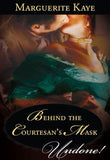 Behind The Courtesan's Mask (Mills & Boon Historical Undone): First edition (9781408980866)