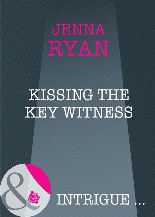 Kissing the Key Witness (Mills &amp; Boon Intrigue): First edition
