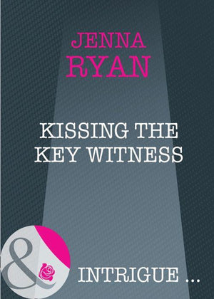 Kissing the Key Witness (Mills &amp; Boon Intrigue): First edition