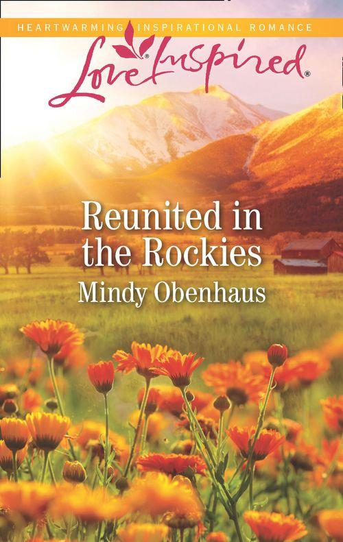 Rocky Mountain Heroes - Reunited In The Rockies (Mills &amp; Boon Love Inspired) (Rocky Mountain Heroes, Book 4)