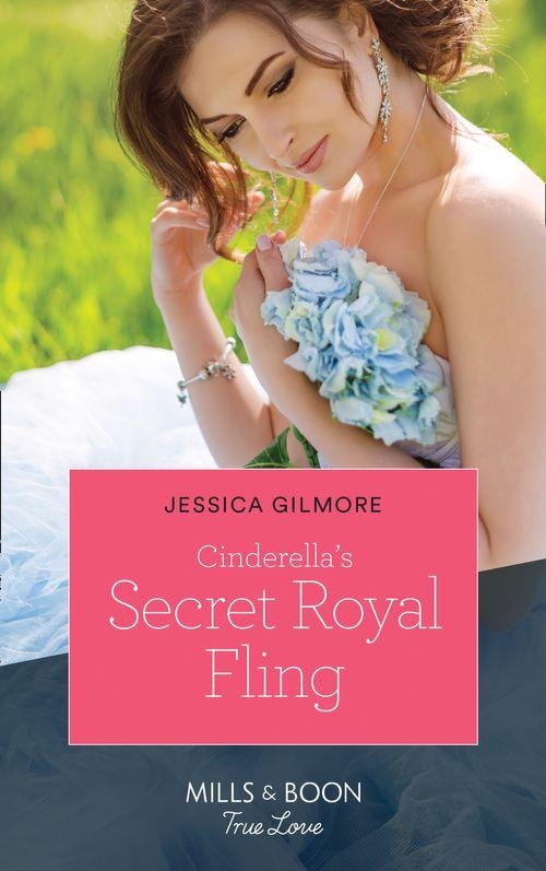 Fairytale Brides - Cinderella&#39;s Secret Royal Fling (Mills &amp; Boon True Love) (Fairytale Brides, Book 2)
