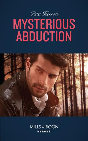 A Badge of Honor Mystery - Mysterious Abduction (Mills &amp; Boon Heroes) (A Badge of Honor Mystery, Book 1)