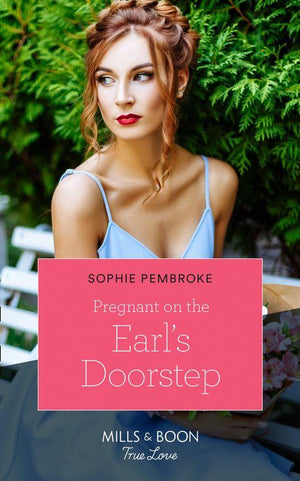 Pregnant On The Earl&#39;s Doorstep (Mills &amp; Boon True Love)
