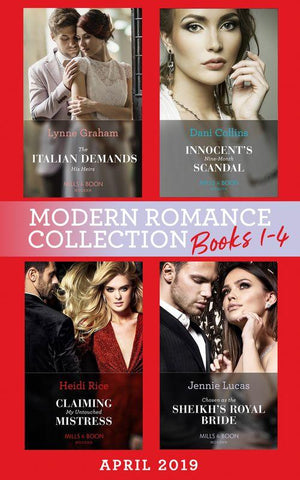 Modern Romance April 2019 Books 1-4: The Italian Demands His Heirs (Billionaires at the Altar) / Innocent&#39;s Nine-Month Scandal / Chosen as the Sheikh&#39;s Royal Bride / Claiming My Untouched Mistress
