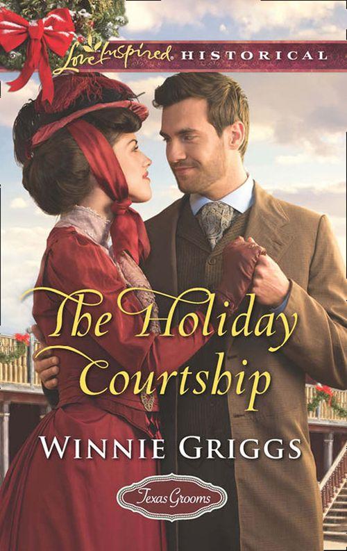 The Holiday Courtship (Mills & Boon Love Inspired Historical) (Texas Grooms (Love Inspired Historical), Book 7) (9781474046374)