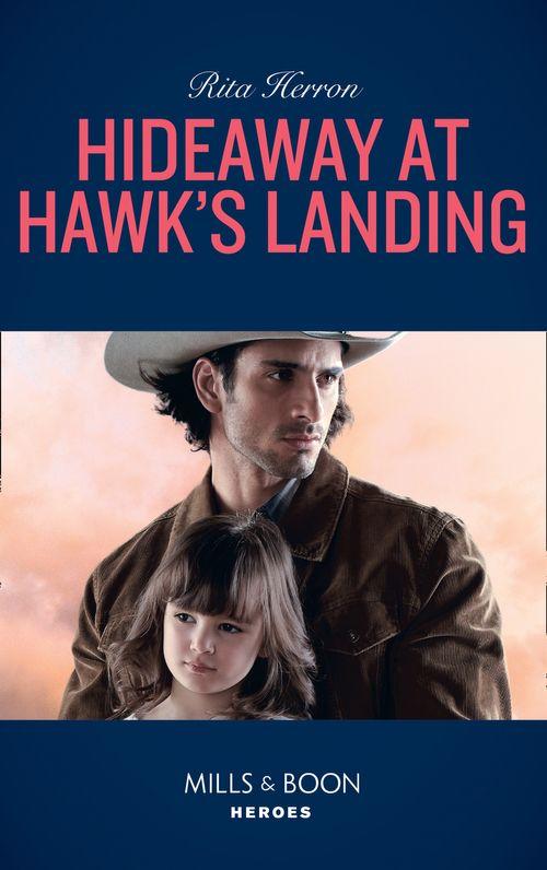Hideaway At Hawk&#39;s Landing (Mills &amp; Boon Heroes)