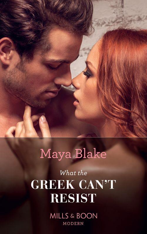 The Untameable Greeks - What the Greek Can&#39;t Resist (Mills &amp; Boon Modern) (The Untameable Greeks, Book 2): First edition