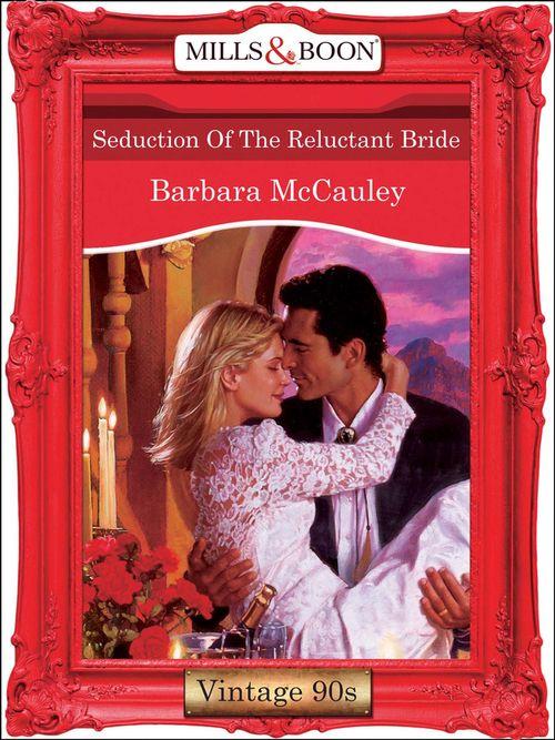 Seduction Of The Reluctant Bride (Mills &amp; Boon Vintage Desire): First edition