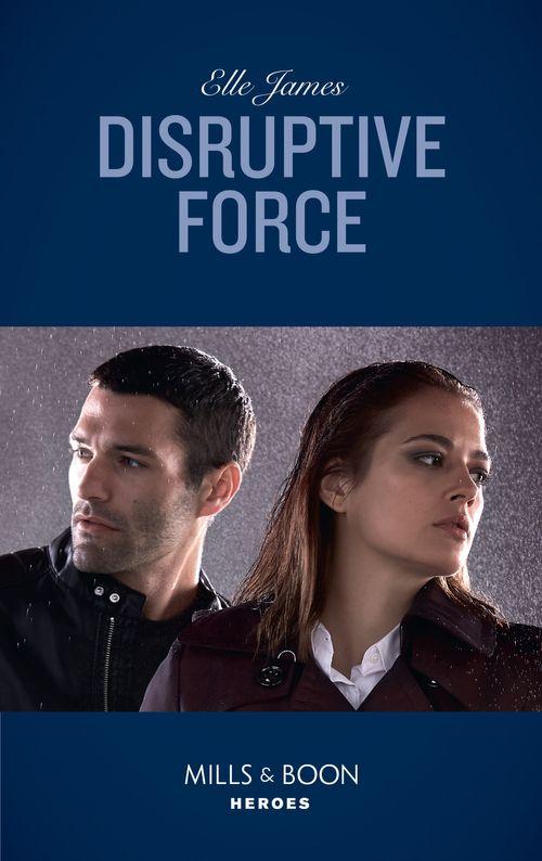 Declan’s Defenders - Disruptive Force (Mills &amp; Boon Heroes) (Declan’s Defenders, Book 6)