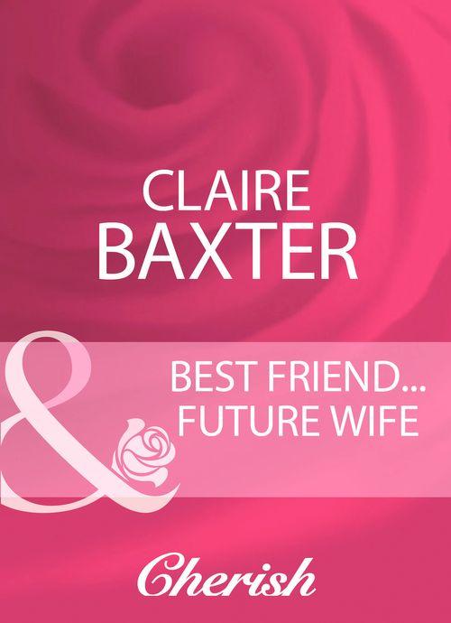 Best Friend...Future Wife (Mills &amp; Boon Cherish): First edition