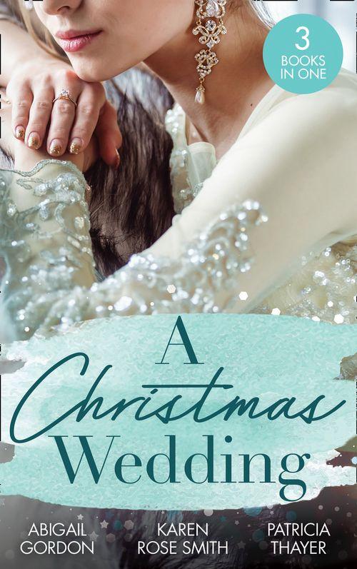 A Christmas Wedding: Swallowbrook&#39;s Winter Bride (The Doctors of Swallowbrook Farm) / Once Upon a Groom / Proposal at the Lazy S Ranch