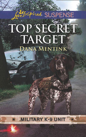 Military K-9 Unit - Top Secret Target (Mills &amp; Boon Love Inspired Suspense) (Military K-9 Unit, Book 3)