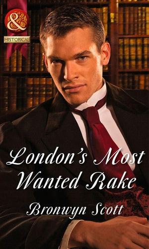 Rakes Who Make Husbands Jealous - London&#39;s Most Wanted Rake (Mills &amp; Boon Historical) (Rakes Who Make Husbands Jealous, Book 4): First edition