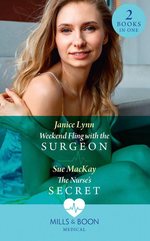 Weekend Fling With The Surgeon / The Nurse&#39;s Secret: Weekend Fling with the Surgeon / The Nurse&#39;s Secret (Mills &amp; Boon Medical)