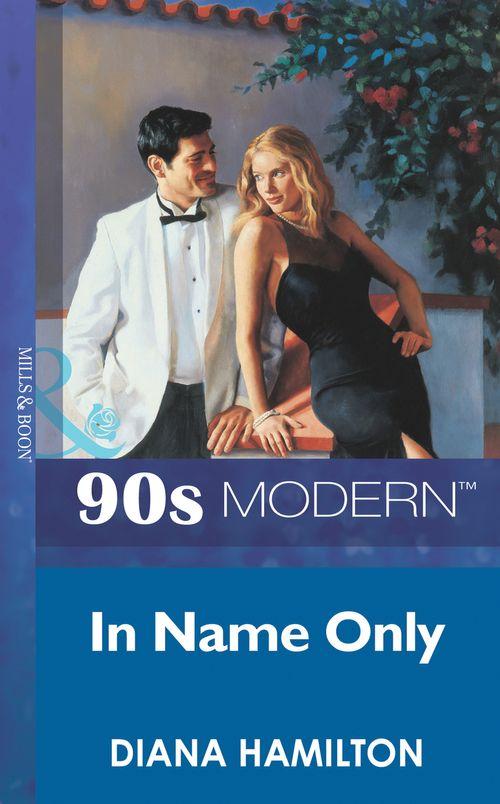 In Name Only (Mills &amp; Boon Vintage 90s Modern): First edition