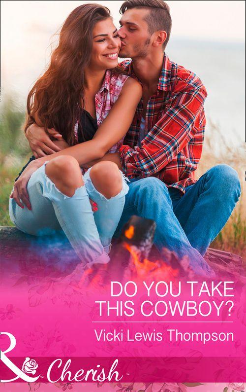 Thunder Mountain Brotherhood - Do You Take This Cowboy? (Mills &amp; Boon Cherish) (Thunder Mountain Brotherhood, Book 11)