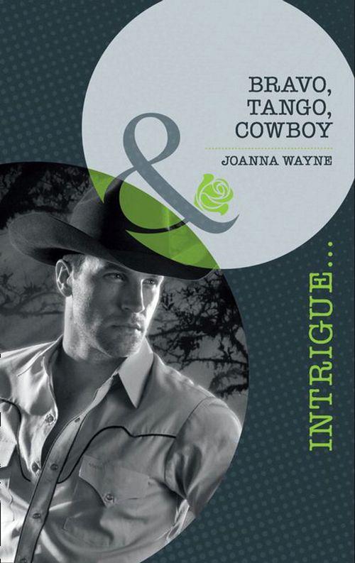 Bravo, Tango, Cowboy (Mills & Boon Intrigue) (Special Ops Texas, Book 3): First edition (9781408917695)