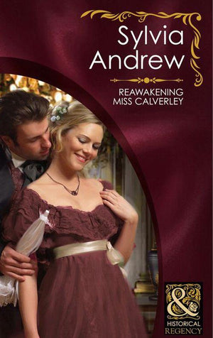 Reawakening Miss Calverley (Mills &amp; Boon Historical): First edition