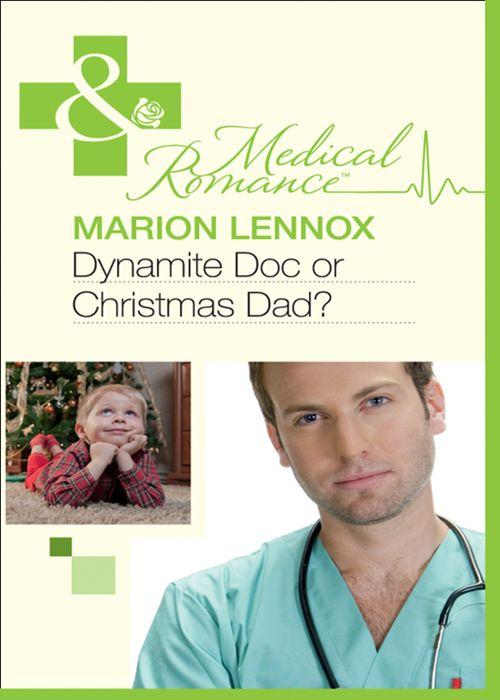 Dynamite Doc or Christmas Dad? (Mills &amp; Boon Medical): First edition
