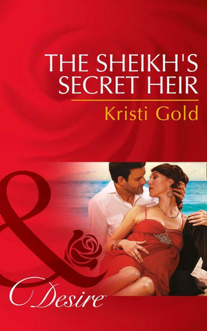 The Sheikh&#39;s Secret Heir (Mills &amp; Boon Desire): First edition