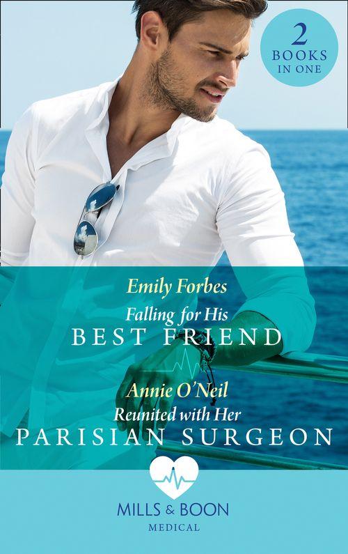 Falling For His Best Friend: Falling for His Best Friend / Reunited with Her Parisian Surgeon (Mills &amp; Boon Medical)