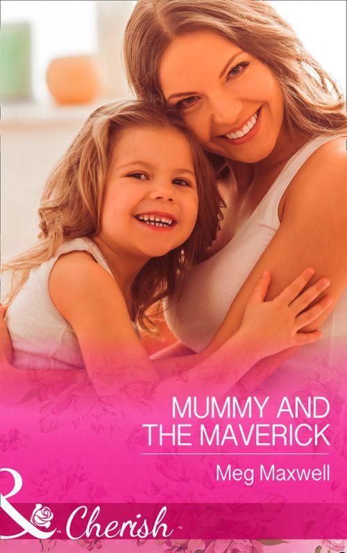 Montana Mavericks: The Great Family Roundup - Mummy and the Maverick (Mills &amp; Boon Cherish) (Montana Mavericks: The Great Family Roundup, Book 2)