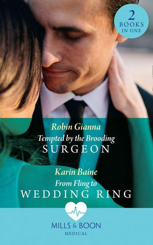 Tempted By The Brooding Surgeon: Tempted by the Brooding Surgeon / From Fling to Wedding Ring (Mills &amp; Boon Medical)