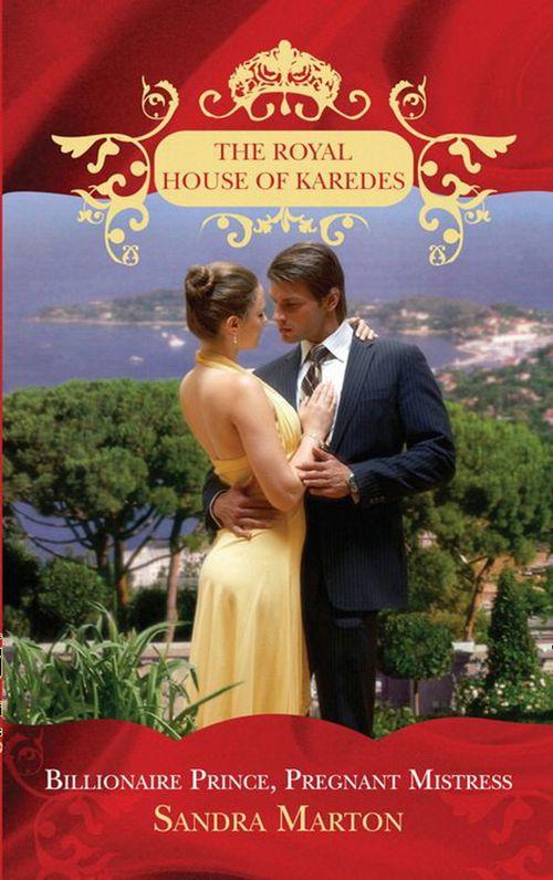 The Royal House of Karedes - Billionaire Prince, Pregnant Mistress (The Royal House of Karedes, Book 1): First edition