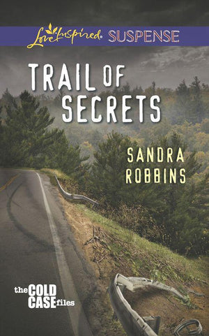 The Cold Case Files - Trail of Secrets (Mills &amp; Boon Love Inspired Suspense) (The Cold Case Files, Book 3): First edition