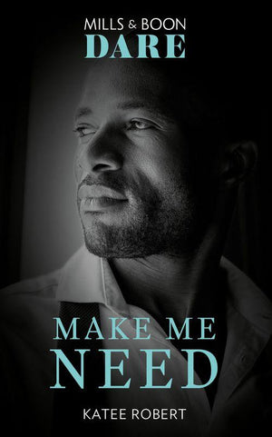 The Make Me Series - Make Me Need (Mills &amp; Boon Dare) (The Make Me Series, Book 4)