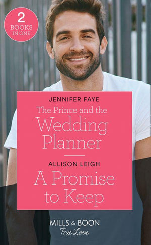 The Prince And The Wedding Planner / A Promise To Keep: The Prince and the Wedding Planner (The Bartolini Legacy) / A Promise to Keep (Return to the Double C) (Mills & Boon True Love) (9780263278705)