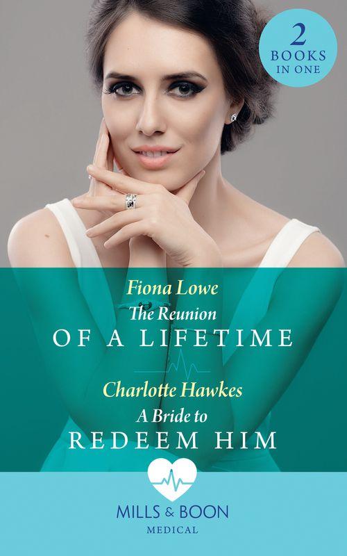 The Reunion Of A Lifetime: The Reunion of a Lifetime / A Bride to Redeem Him (Mills &amp; Boon Medical)