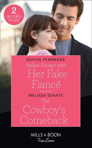 Italian Escape With Her Fake Fiancé / The Cowboy&#39;s Comeback: Italian Escape with Her Fake Fiancé (A Fairytale Summer!) / The Cowboy&#39;s Comeback (Montana Mavericks: What Happened to Beatrix?) (Mills &amp; Boon True Love)