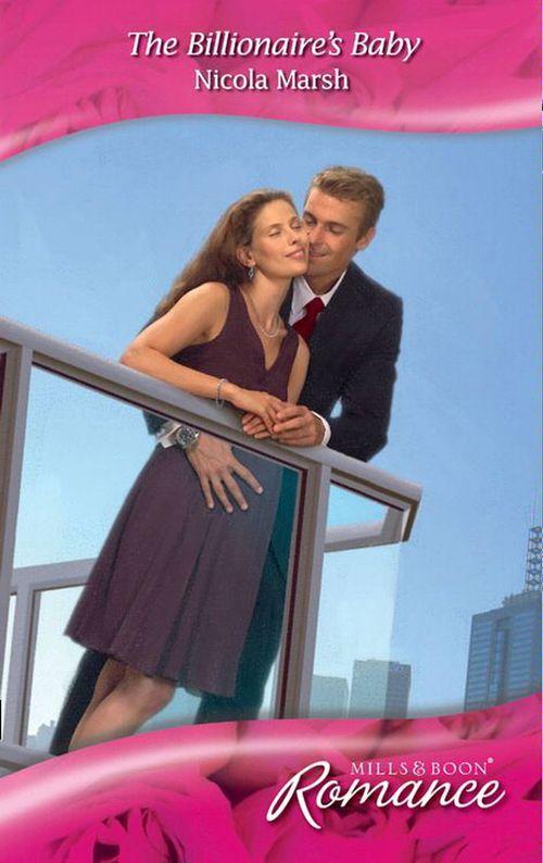 The Billionaire&#39;s Baby (Mills &amp; Boon Romance): First edition
