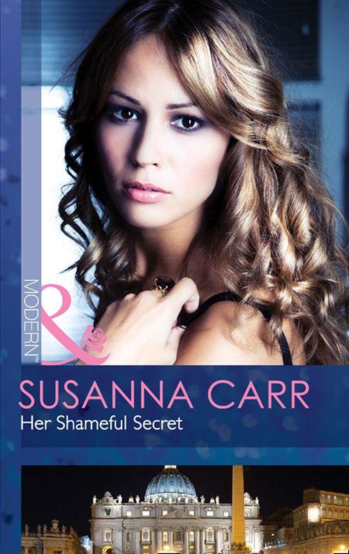 Her Shameful Secret (Mills &amp; Boon Modern): First edition