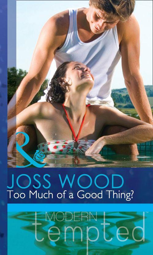 Too Much of a Good Thing? (Mills &amp; Boon Modern Tempted): First edition