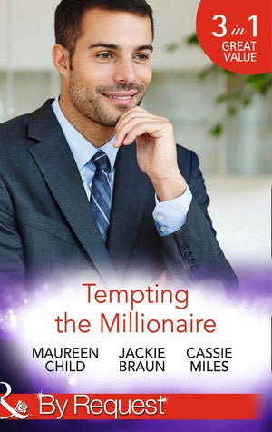 Tempting the Millionaire: An Officer and a Millionaire (Man of the Month, Book 84) / Marrying the Manhattan Millionaire (9 to 5, Book 49) / Mysterious Millionaire (Mills &amp; Boon By Request): First edition