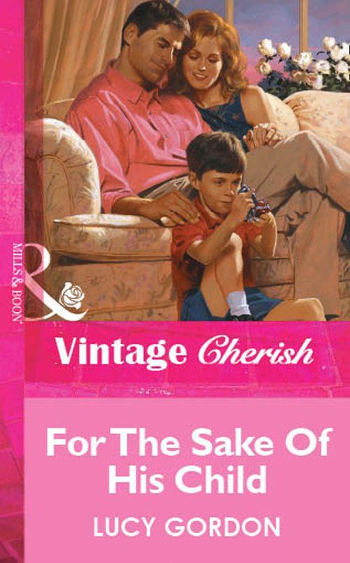 For The Sake Of His Child (Mills &amp; Boon Vintage Cherish): First edition