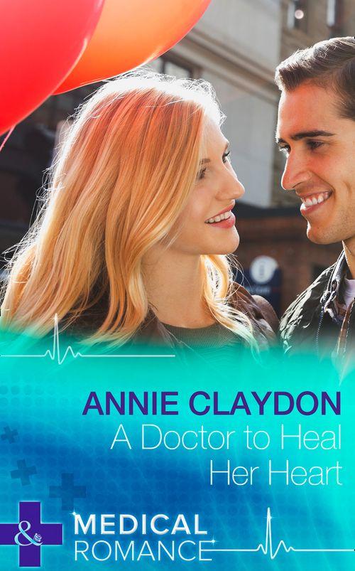 A Doctor To Heal Her Heart (Mills &amp; Boon Medical): First edition