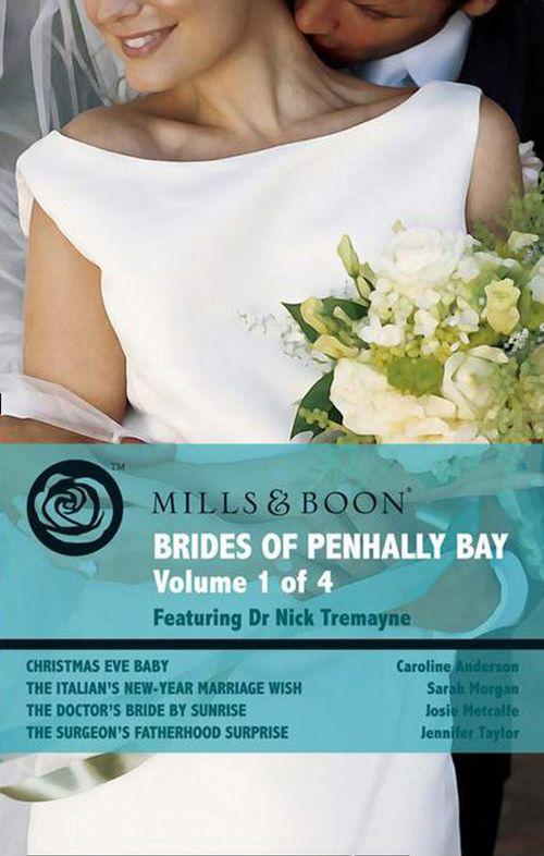 Brides of Penhally Bay - Vol 1: Christmas Eve Baby / The Italian&#39;s New-Year Marriage Wish / The Doctor&#39;s Bride By Sunrise / The Surgeon&#39;s Fatherhood Surprise (Mills &amp; Boon Romance): First edition