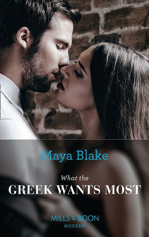 The Untamable Greeks - What The Greek Wants Most (Mills &amp; Boon Modern) (The Untamable Greeks, Book 3): First edition