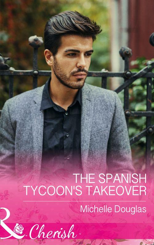 The Spanish Tycoon&#39;s Takeover (Mills &amp; Boon Cherish)