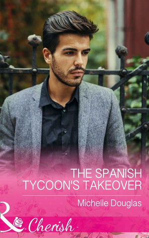 The Spanish Tycoon&#39;s Takeover (Mills &amp; Boon Cherish)