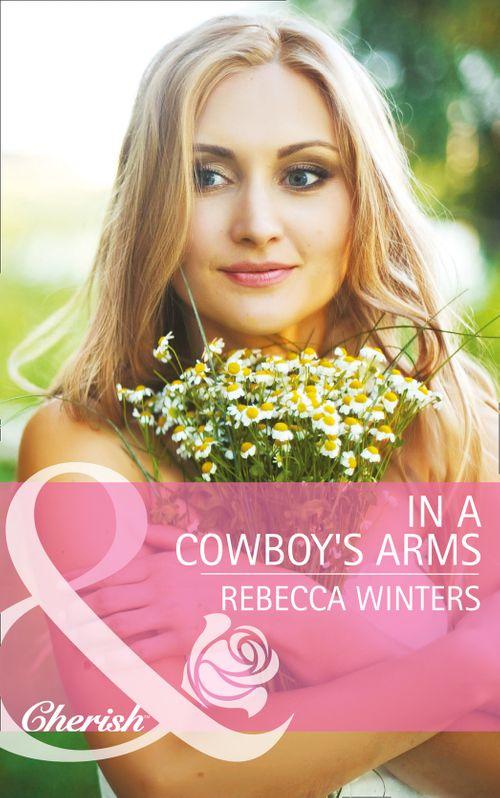 Hitting Rocks Cowboys - In a Cowboy&#39;s Arms (Mills &amp; Boon Cherish) (Hitting Rocks Cowboys, Book 1): First edition