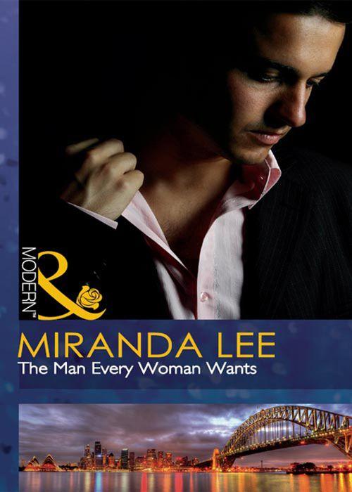 The Man Every Woman Wants (Mills &amp; Boon Modern): First edition