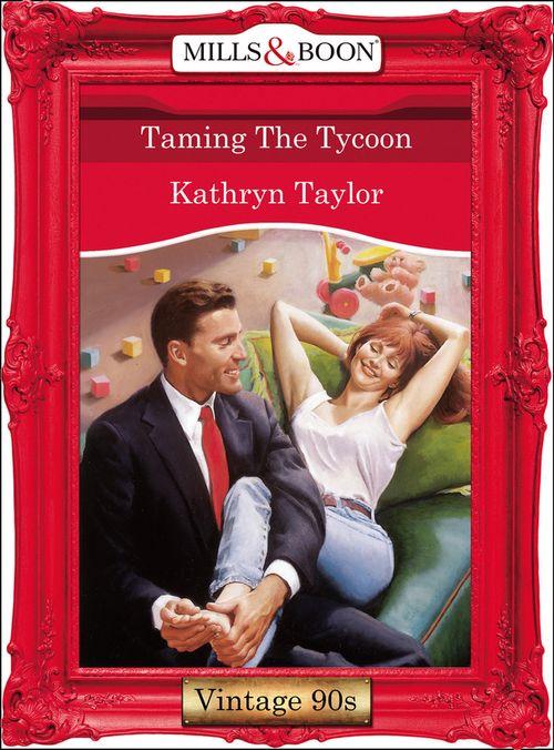 Taming The Tycoon (Mills &amp; Boon Vintage Desire): First edition