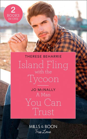 Island Fling With The Tycoon: Island Fling with the Tycoon / A Man You Can Trust (Gallant Lake Stories) (Mills &amp; Boon True Love)